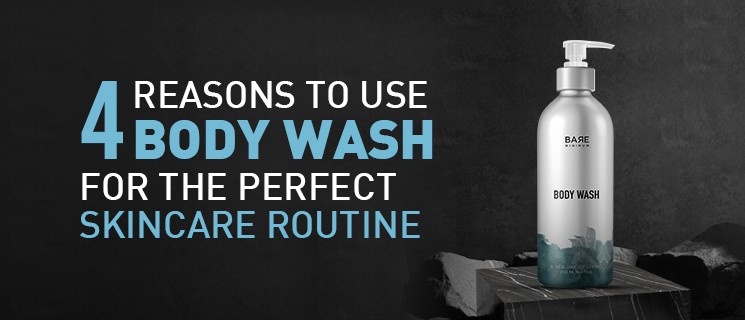 4 Reasons to use Body Wash for the Perfect Skincare Routine